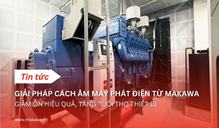 Giải pháp cách âm máy phát điện chuyên nghiệp từ Makawa