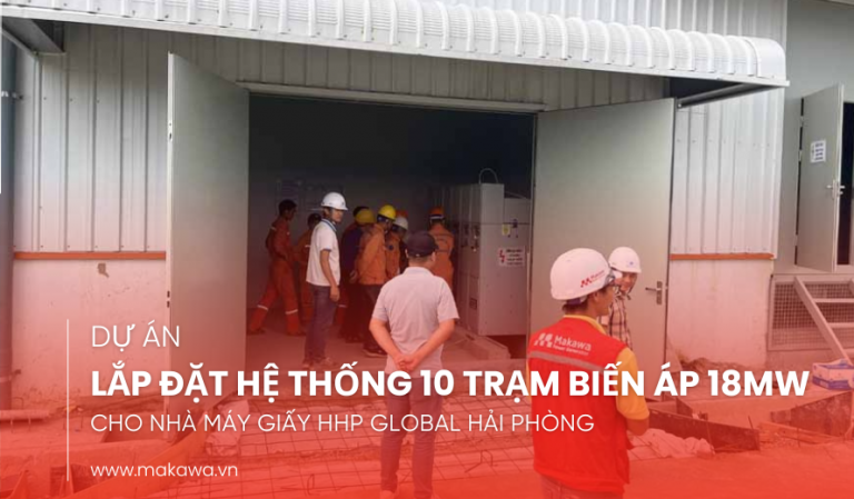 Hoàn Thành Dự Án Lắp Đặt Hệ Thống 10 Trạm Biến Áp 18MW Cho Nhà Máy Giấy HHP Global Hải Phòng