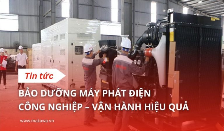 Bảo Dưỡng Máy Phát Điện Công Nghiệp – Giúp Máy Bền Và Vận Hành Hiệu Quả
