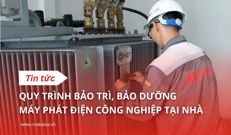 Quy Trình Bảo Trì, Bảo Dưỡng Máy Phát Điện Công Nghiệp Tại Nhà
