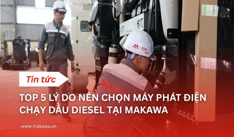 Top 5 Lý Do Nên Chọn Máy Phát Điện Chạy Dầu Diesel Tại Makawa