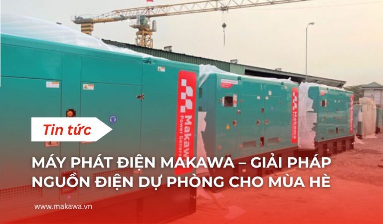 Máy Phát Điện Makawa – Giải Pháp Nguồn Điện Dự Phòng Cho Mùa Hè
