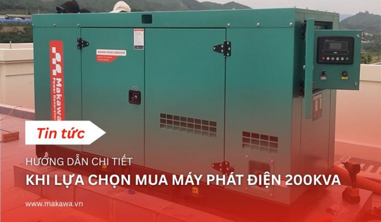 Hướng Dẫn Chi Tiết Khi Lựa Chọn Mua Máy Phát Điện 200kVA