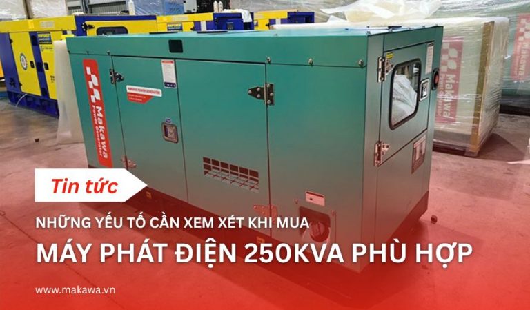 Những yếu tố cần xem xét khi mua máy phát điện 250kVA phù hợp
