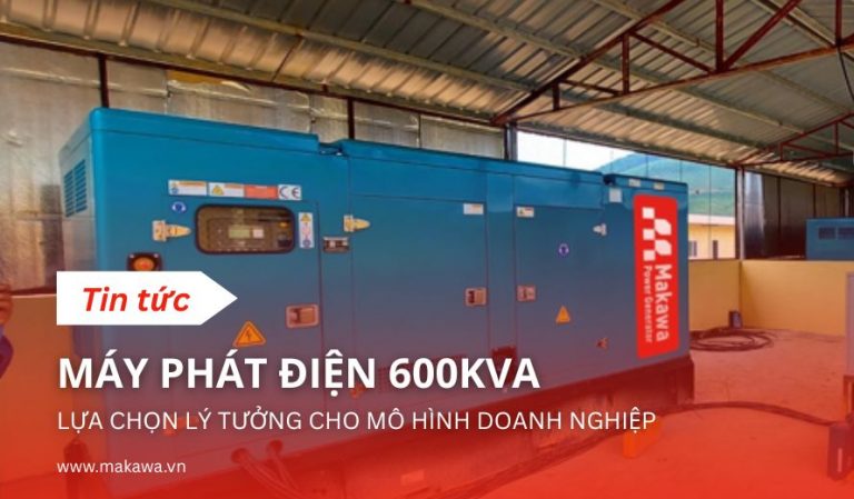 Máy Phát Điện 600kVA: Lựa Chọn Lý Tưởng Cho Mô Hình Doanh Nghiệp