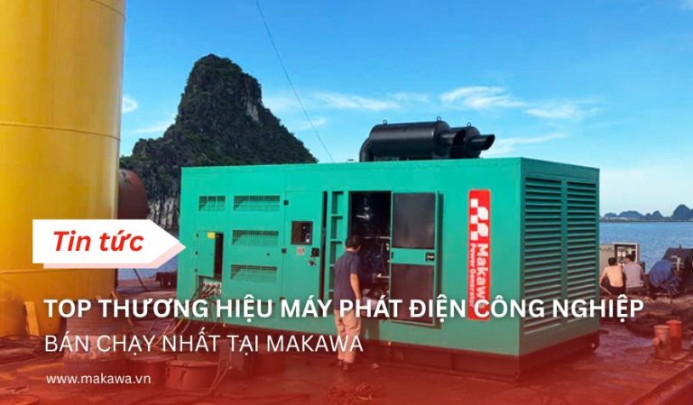 Top Thương Hiệu Máy Phát Điện Công Nghiệp Bán Chạy Nhất Tại Makawa
