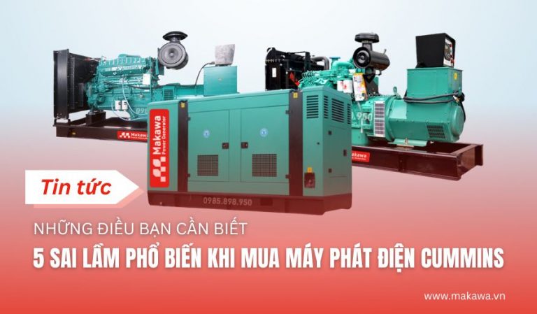 5 Sai Lầm Phổ Biến Khi Mua Máy Phát Điện Cummins Và Cách Tránh