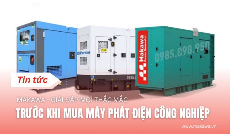 Makawa – Giải Đáp Mọi Thắc Mắc Trước Khi Mua Máy Phát Điện Công Nghiệp