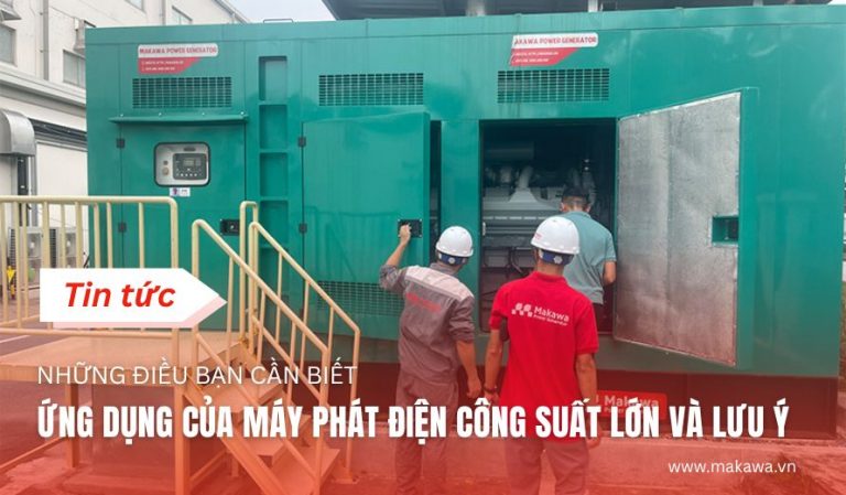 Ứng Dụng Của Máy Phát Điện Công Suất Lớn Và Những Lưu Ý