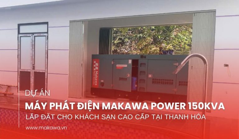 Dự Án Lắp Đặt Máy Phát Điện Makawa Power 150kVA Tại Thanh Hóa