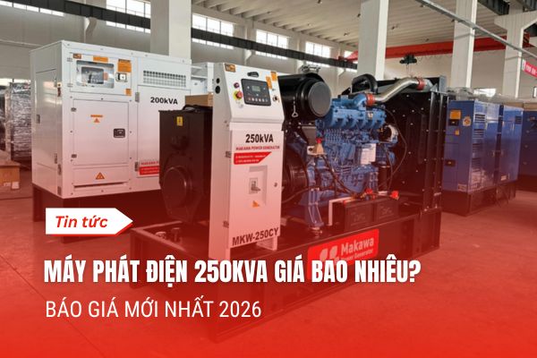 Giá Máy Phát Điện 250kVA 2026 – Bảng Giá Chi Tiết Theo Thương Hiệu