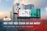 Máy Phát Điện 125kVA Giá Bao Nhiêu? Nên Chọn Hãng Nào? Tư Vấn Từ Makawa