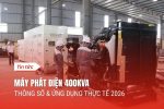 Máy Phát Điện 400kVA Thông Số & Ứng Dụng Thực Tế 2026